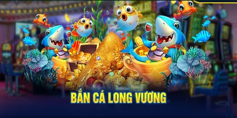 Bắn Cá Long Vương - Thỏa Sức Săn Cá Rinh Thưởng Khủng