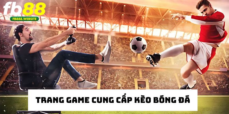 Trang game cung cấp kèo bóng đá trước 30 phút