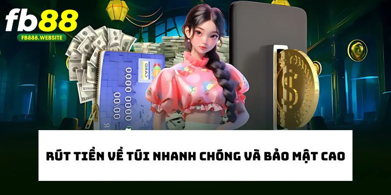 Rút tiền về túi nhanh chóng bảo mật cao